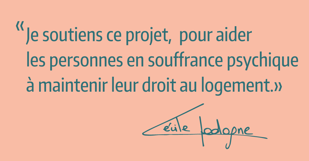 Je soutiens ce projet pour aider les personnes en souffrance psychique à maintenir leur droit au logement